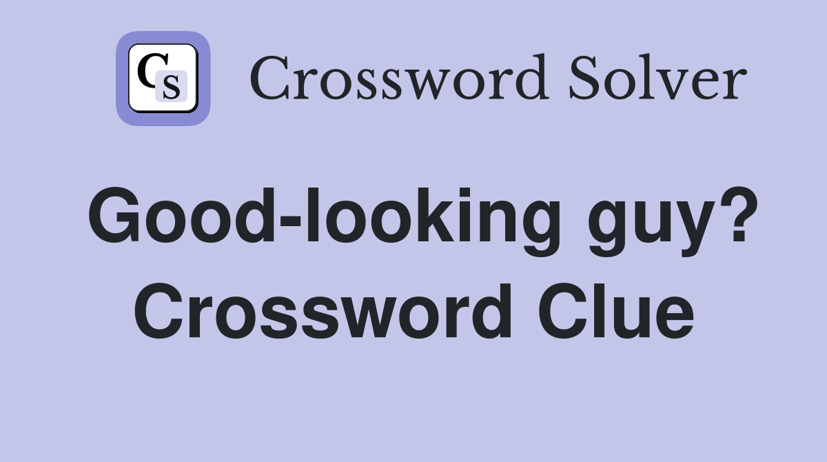 Good-looking guy? Crossword Clue