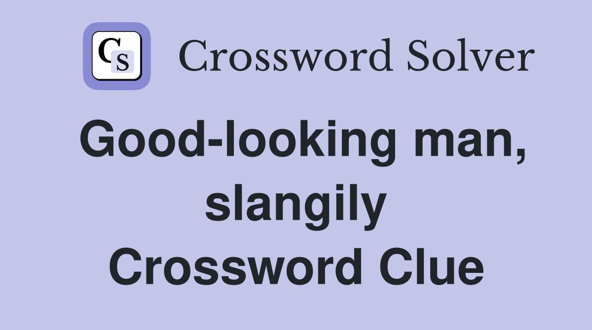 Good-looking man, slangily Crossword Clue