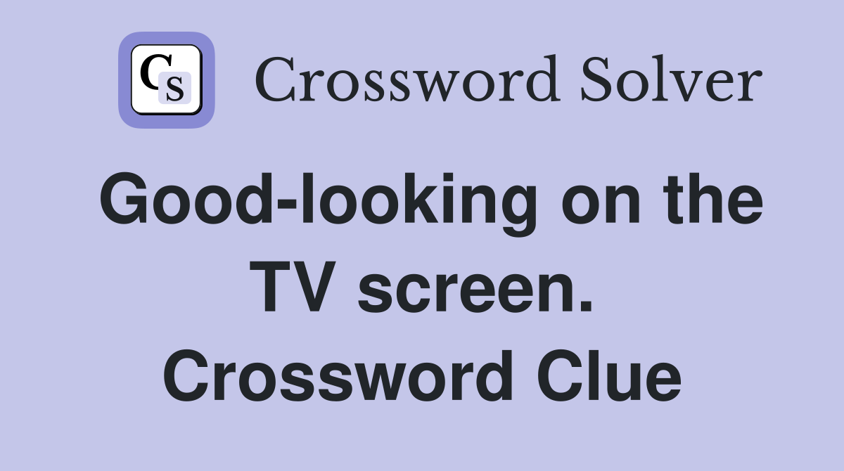 Good-looking on the TV screen. Crossword Clue