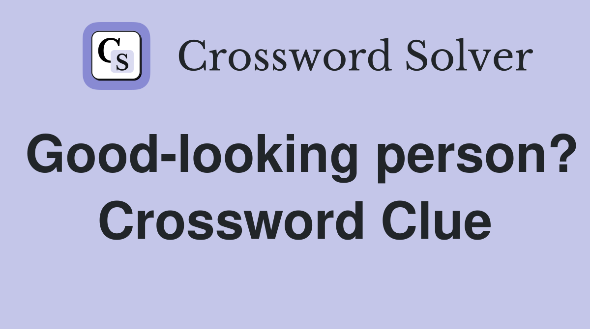 Good-looking person? Crossword Clue