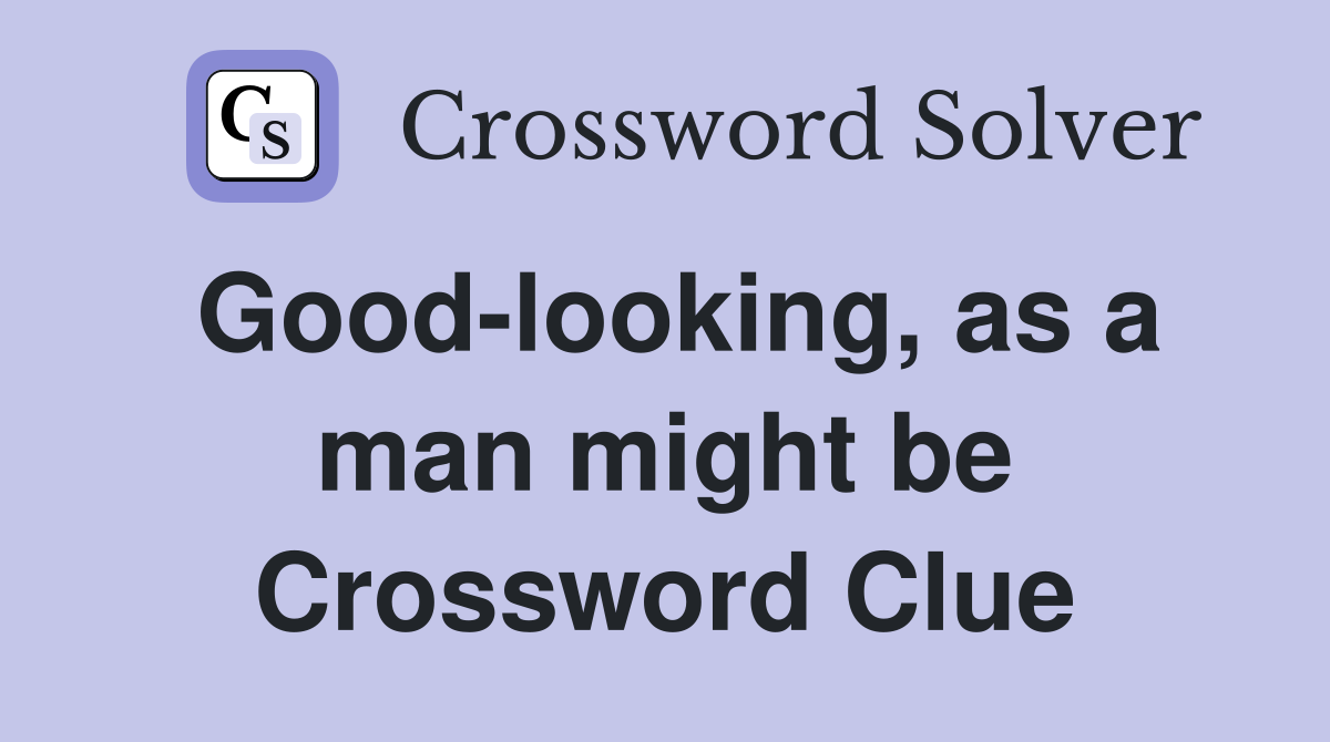 Good-looking, as a man might be Crossword Clue