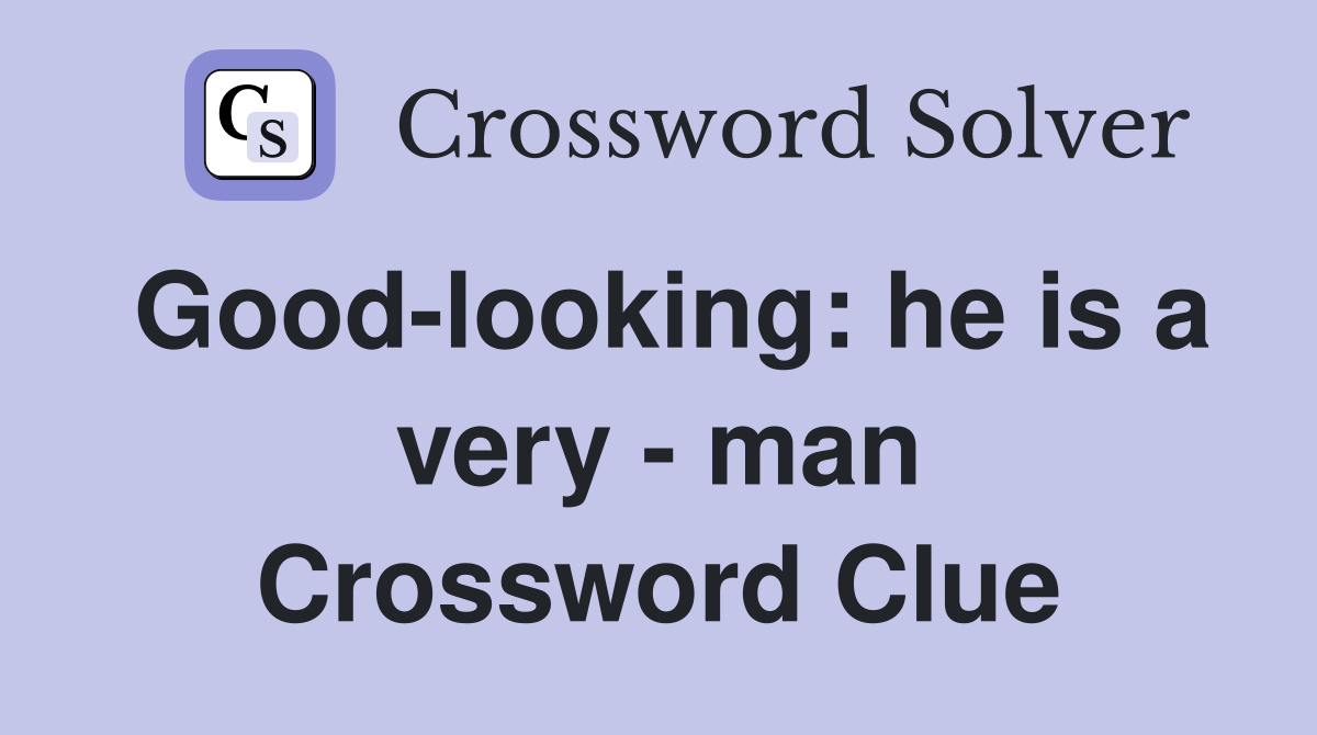 Good-looking: he is a very - man Crossword Clue