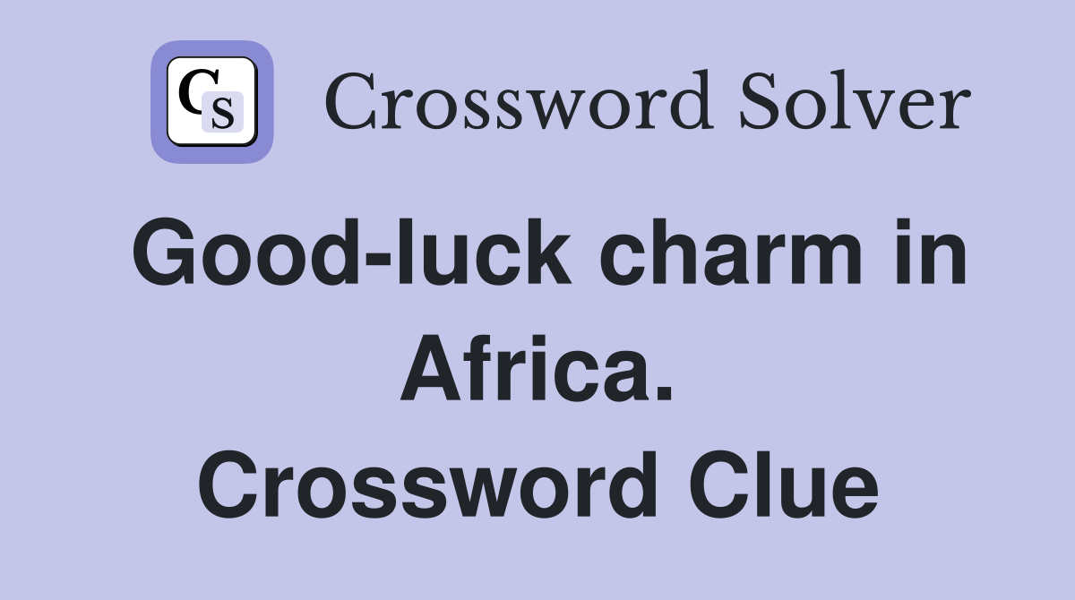 Good-luck charm in Africa. Crossword Clue
