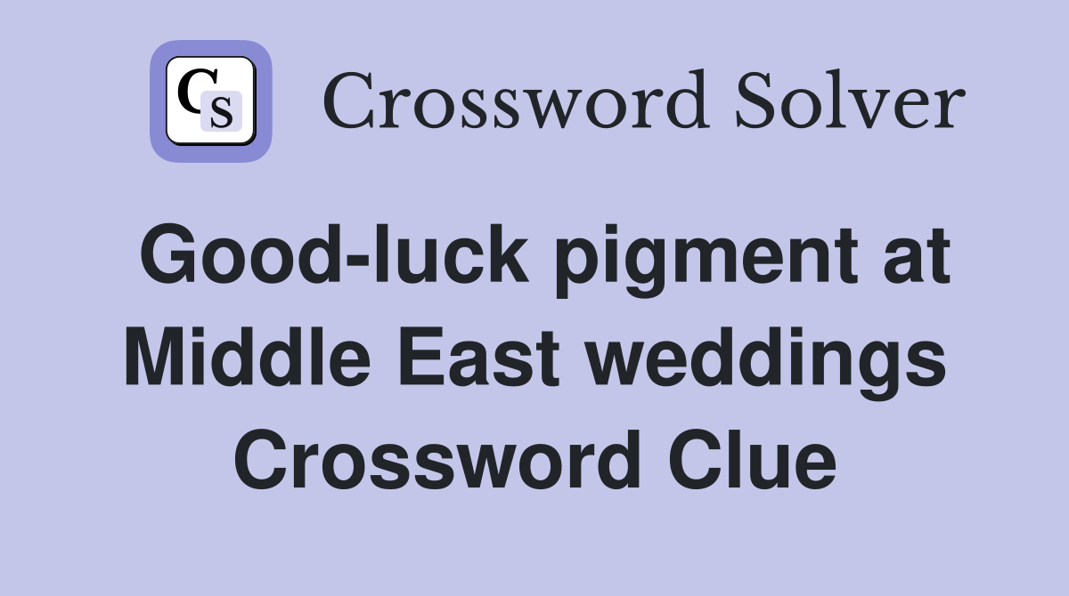 Good-luck pigment at Middle East weddings Crossword Clue