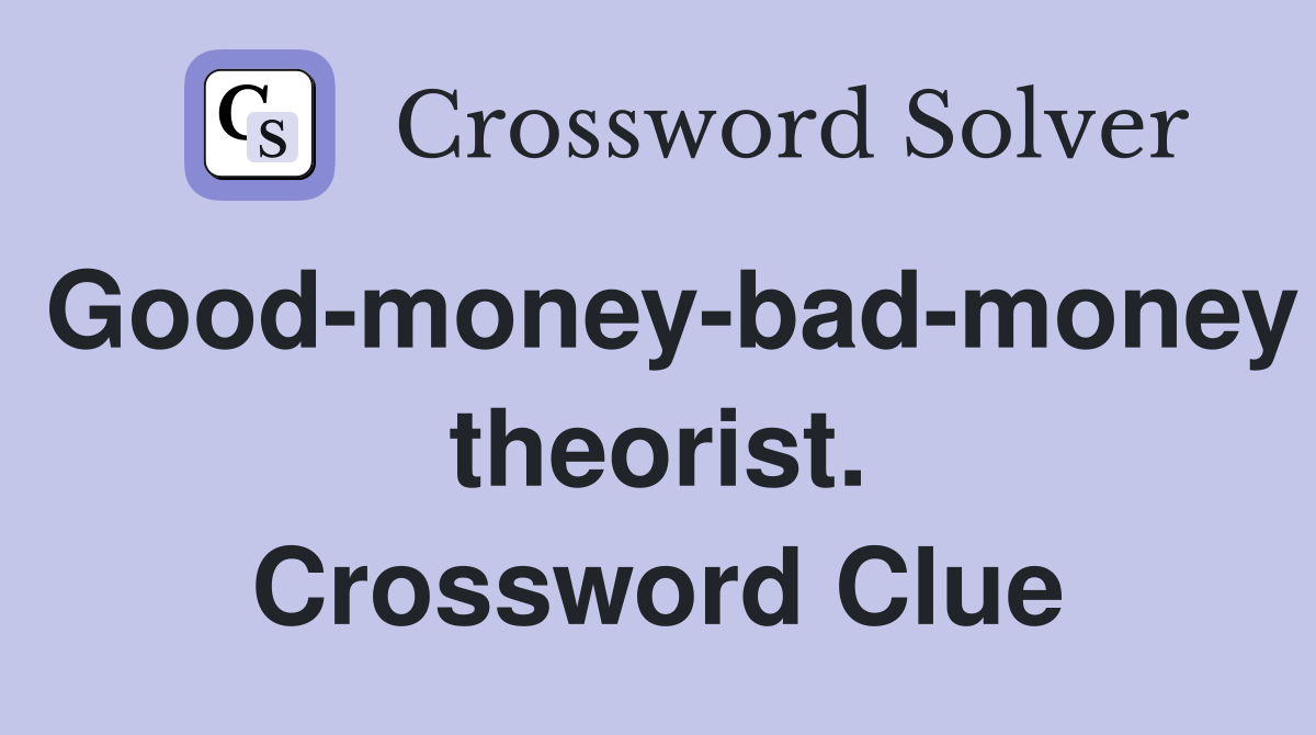 Good-money-bad-money theorist. Crossword Clue