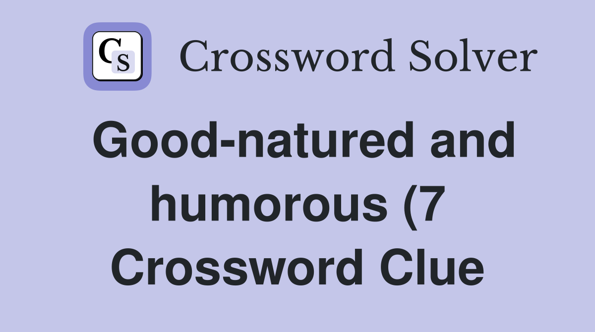 Good natured and humorous (7) Crossword Clue Answers Crossword Solver Good natured and humorous (7) Crossword Clue Answers Crossword Solver