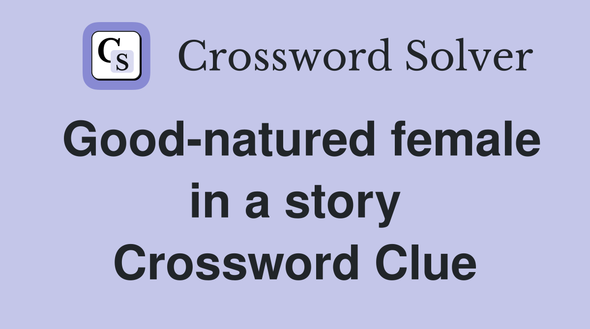 Good-natured female in a story Crossword Clue