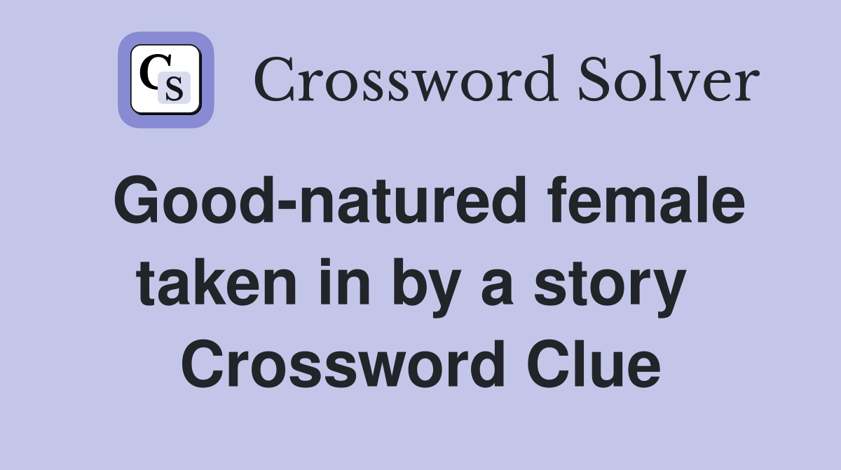 Good-natured female taken in by a story  Crossword Clue
