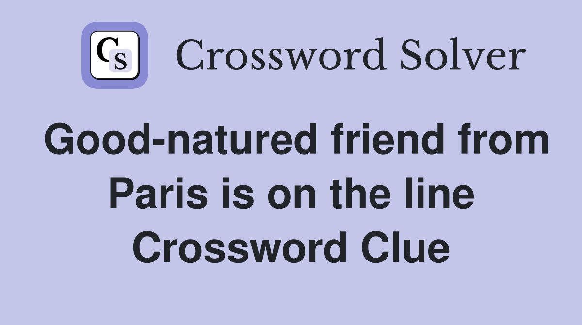 Good-natured friend from Paris is on the line Crossword Clue