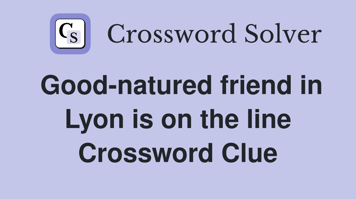 Good-natured friend in Lyon is on the line Crossword Clue