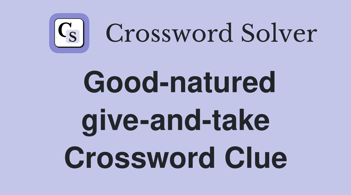 Good-natured give-and-take Crossword Clue