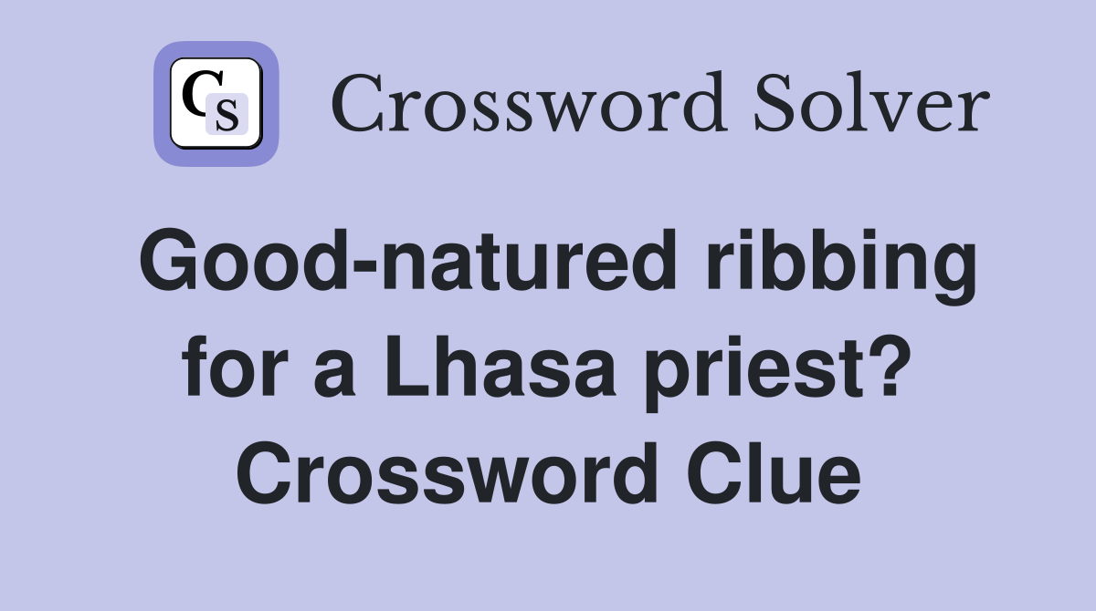 Good-natured ribbing for a Lhasa priest? Crossword Clue