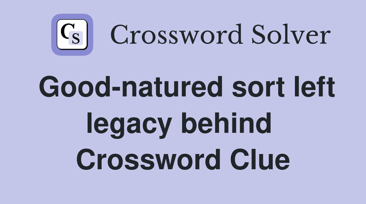 Good-natured sort left legacy behind  Crossword Clue