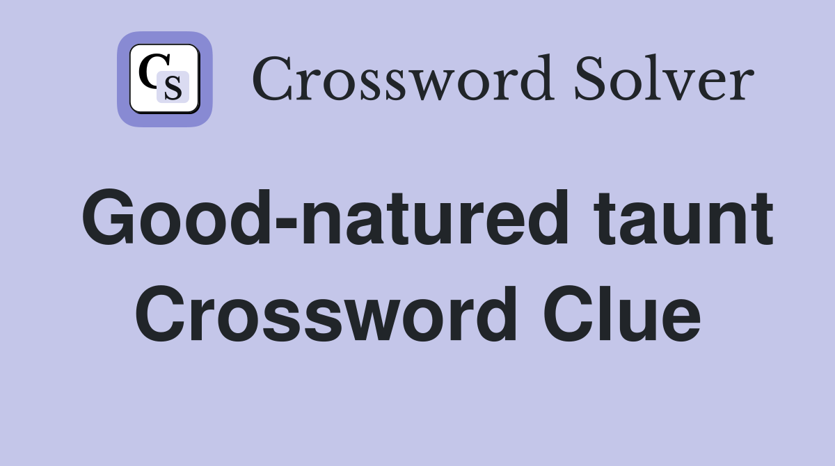 Good-natured taunt Crossword Clue