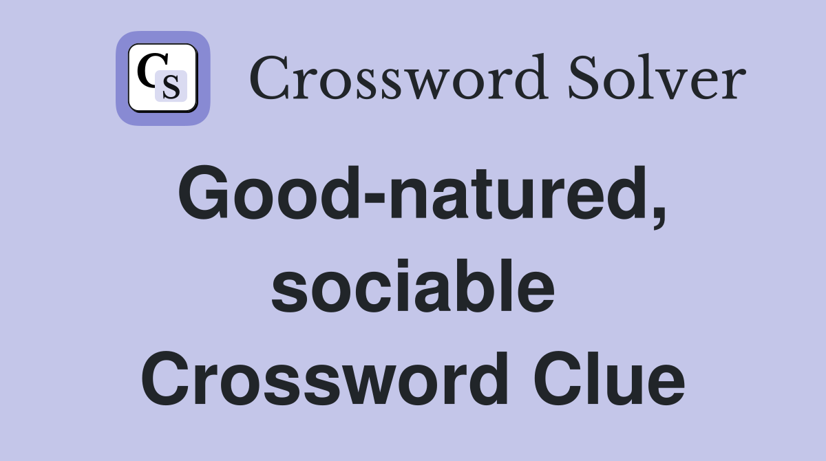 Good-natured, sociable Crossword Clue