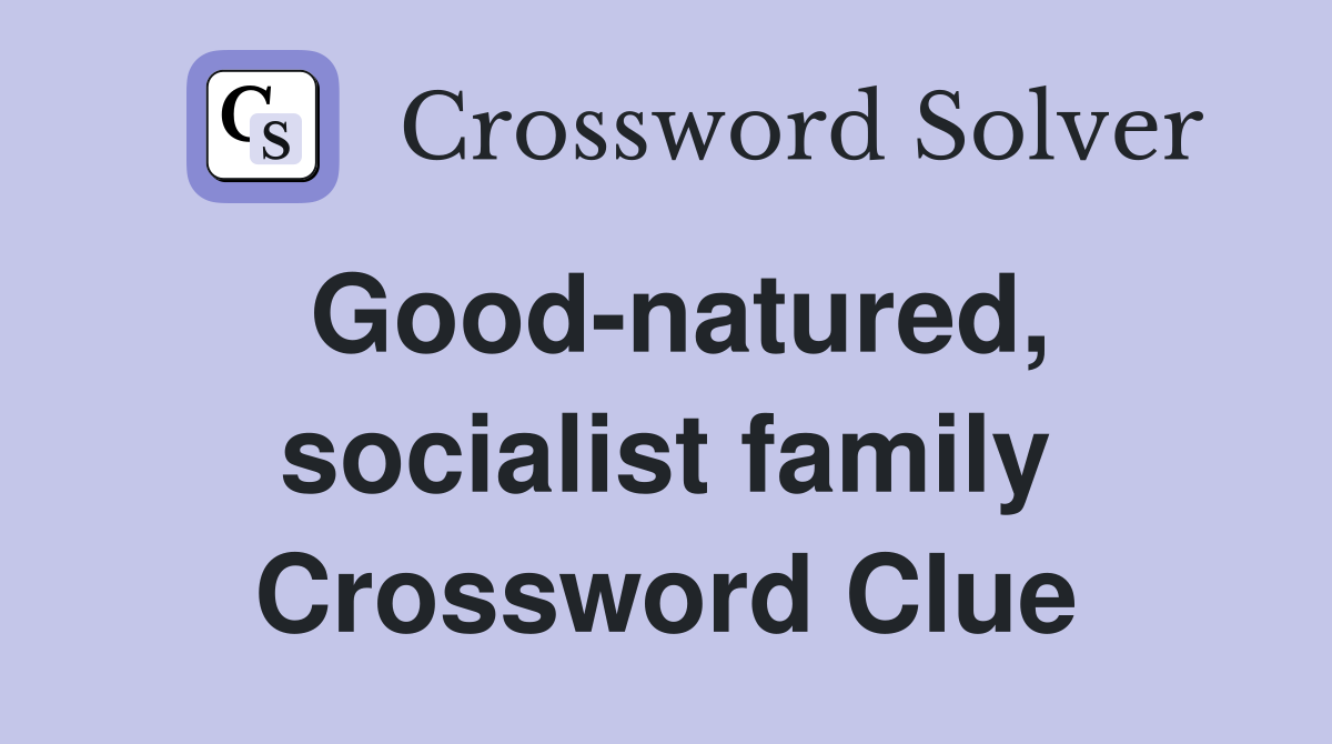 Good-natured, socialist family Crossword Clue