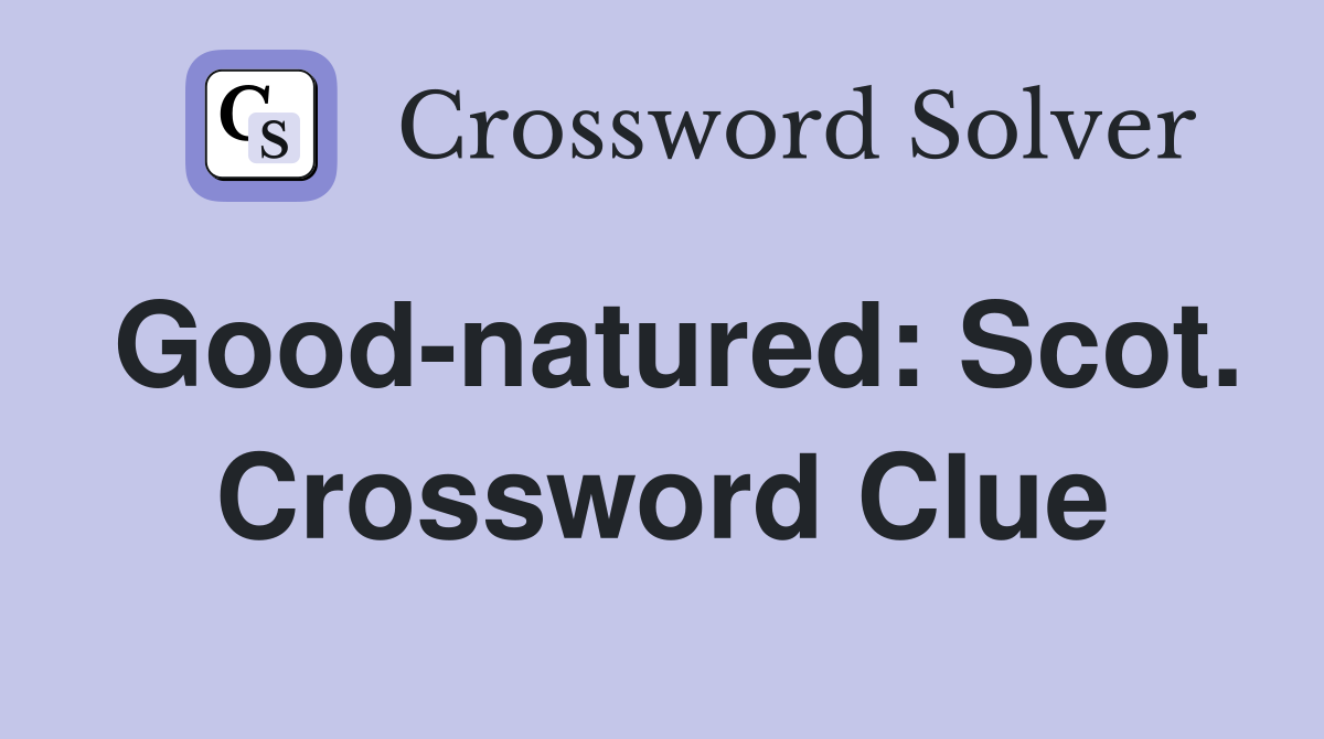 Good-natured: Scot. Crossword Clue