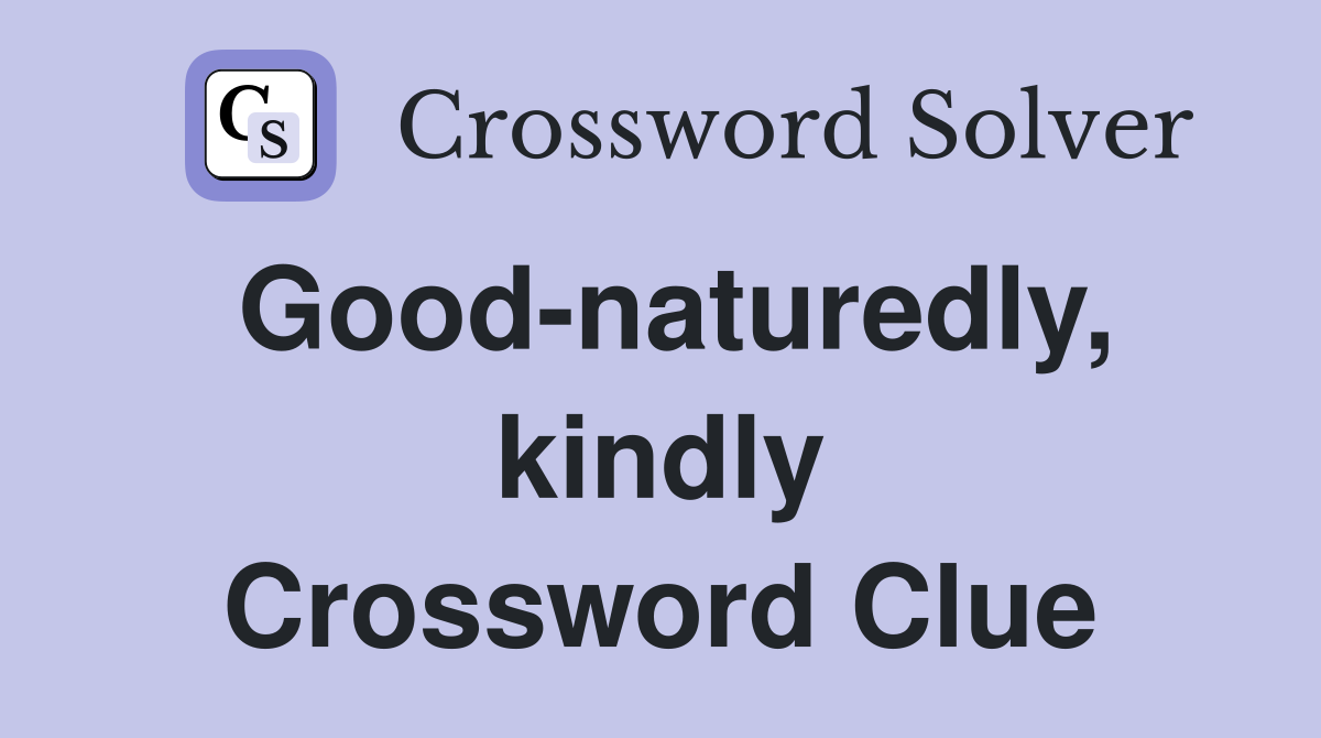 Good-naturedly, kindly Crossword Clue