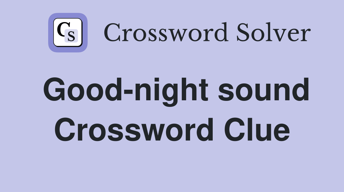 Good-night sound Crossword Clue