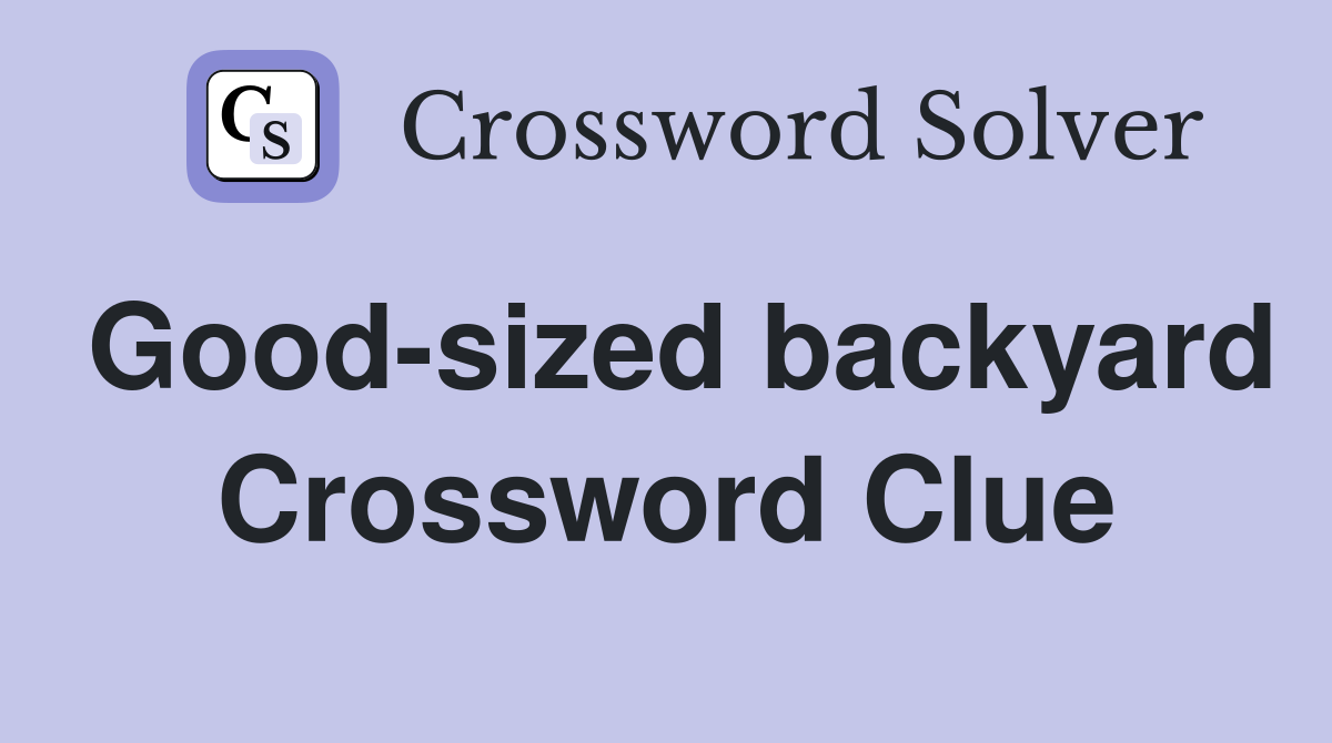 Good-sized backyard Crossword Clue