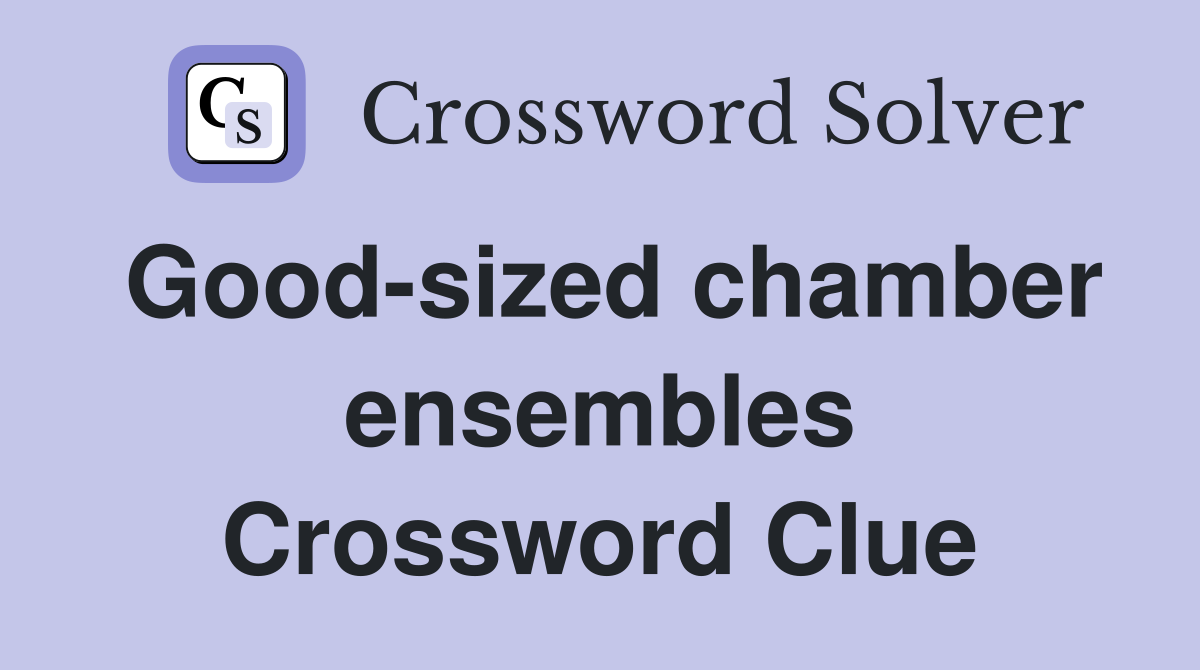 Good-sized chamber ensembles Crossword Clue