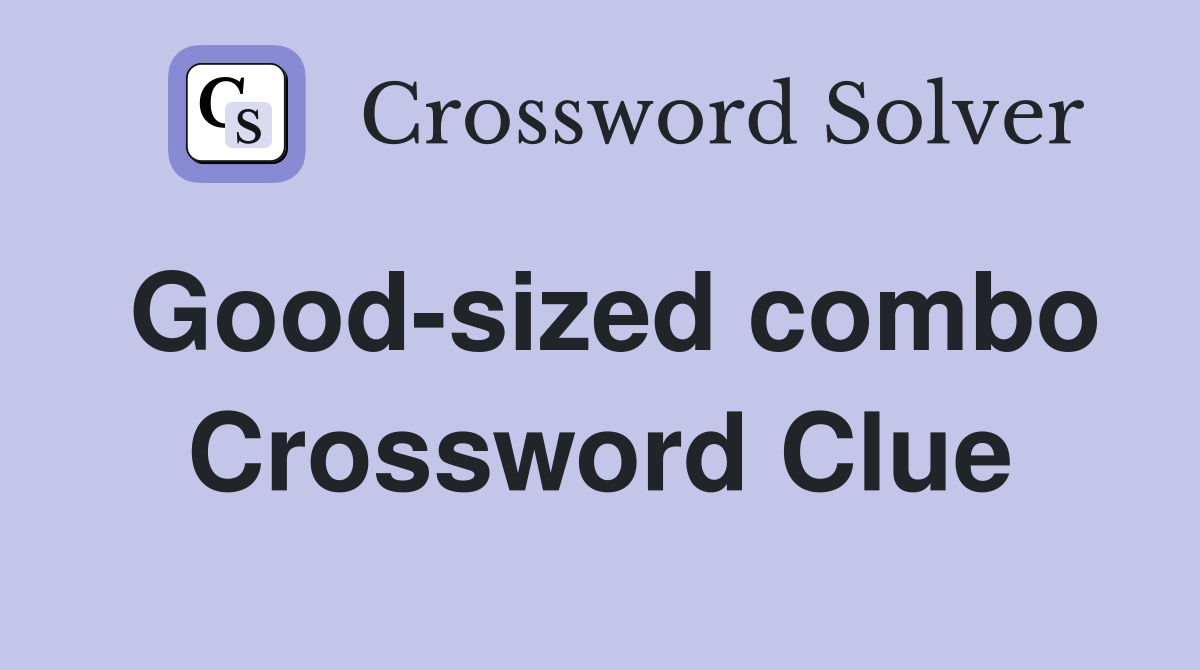 Good-sized combo Crossword Clue