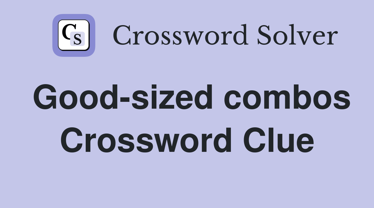 Good-sized combos Crossword Clue