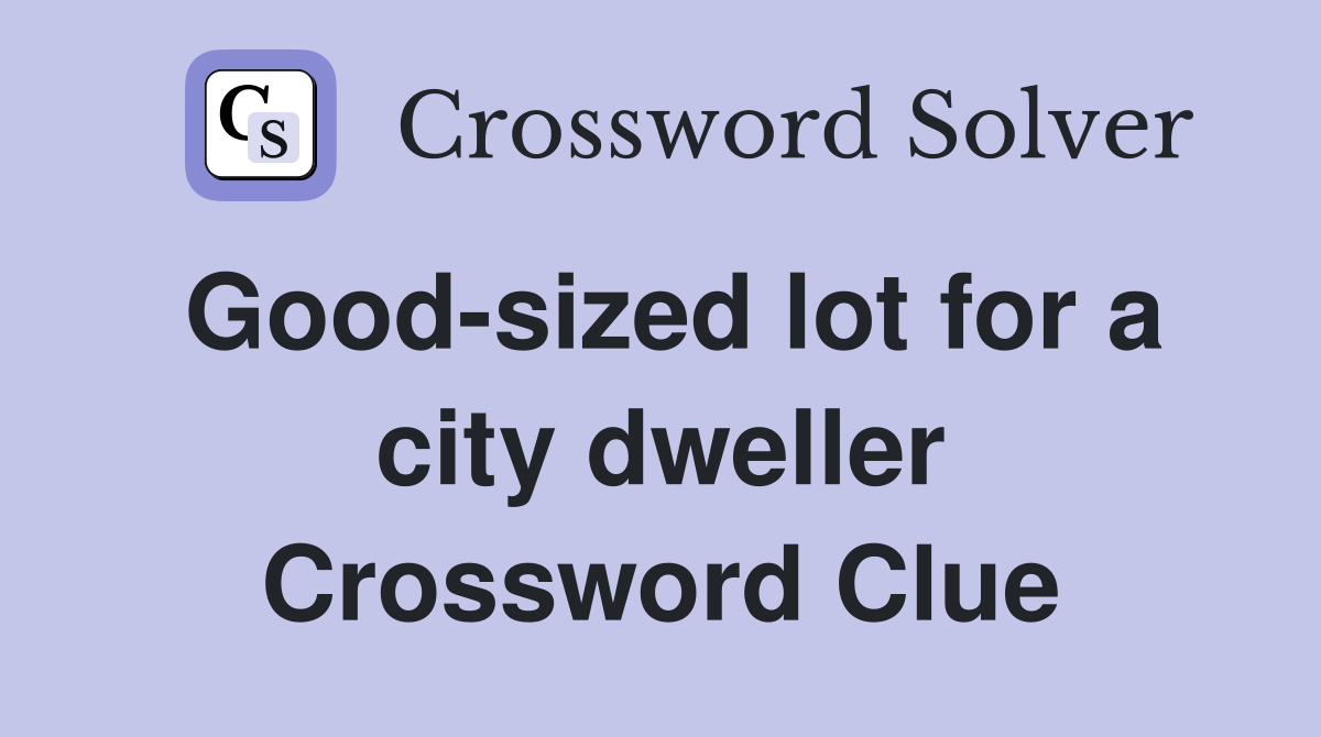 Good-sized lot for a city dweller Crossword Clue