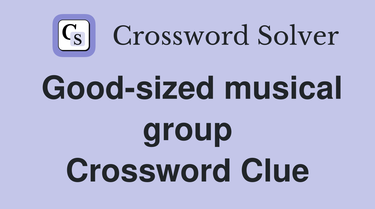 Good-sized musical group Crossword Clue