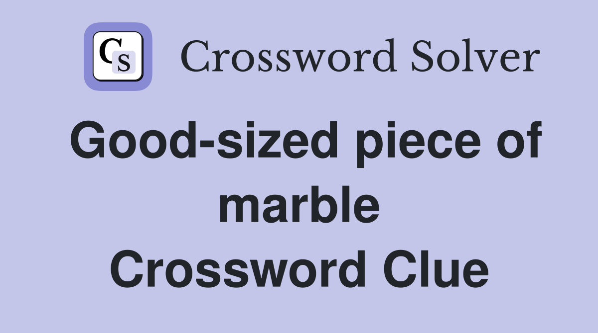 Good-sized piece of marble Crossword Clue