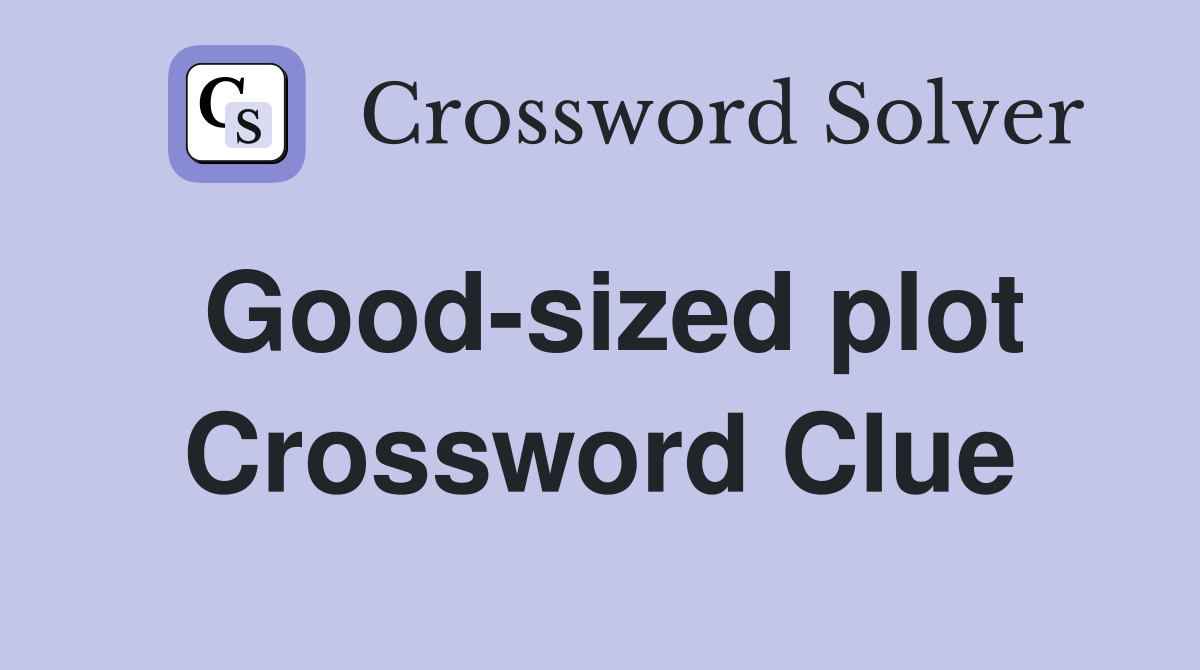 Good-sized plot Crossword Clue