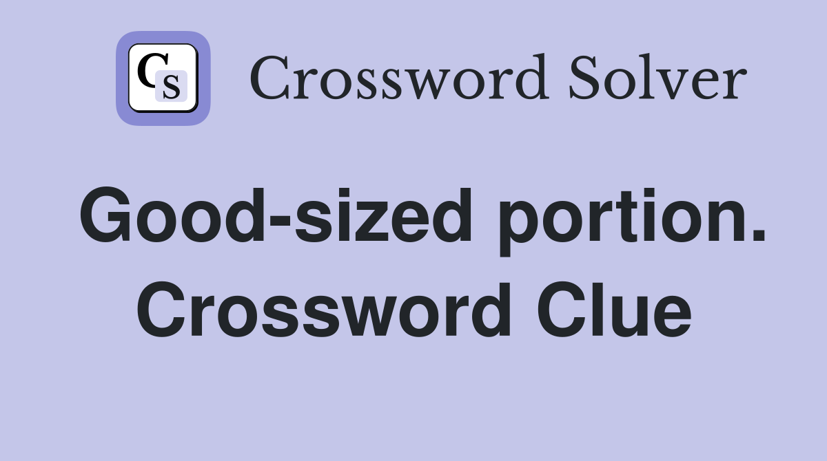 Good-sized portion. Crossword Clue