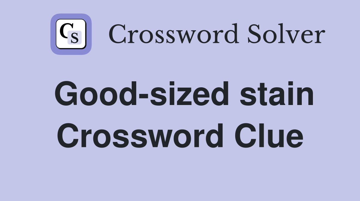 Good-sized stain Crossword Clue