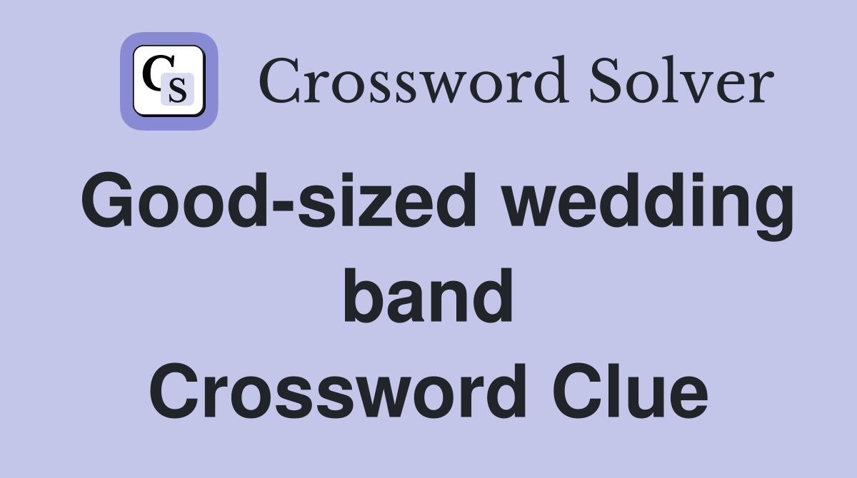 Good-sized wedding band Crossword Clue
