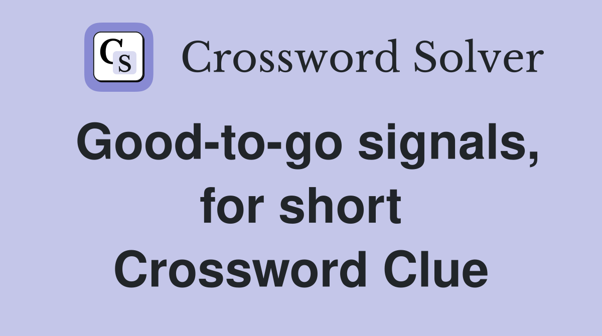 Good-to-go signals, for short Crossword Clue
