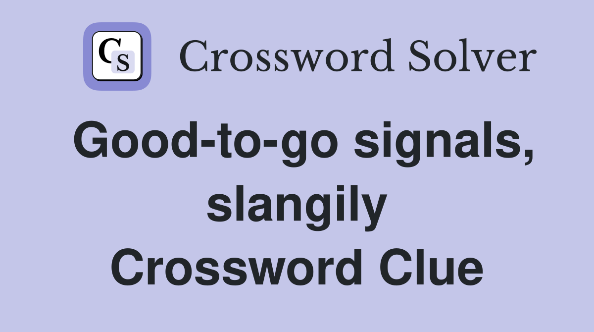 Good-to-go signals, slangily Crossword Clue