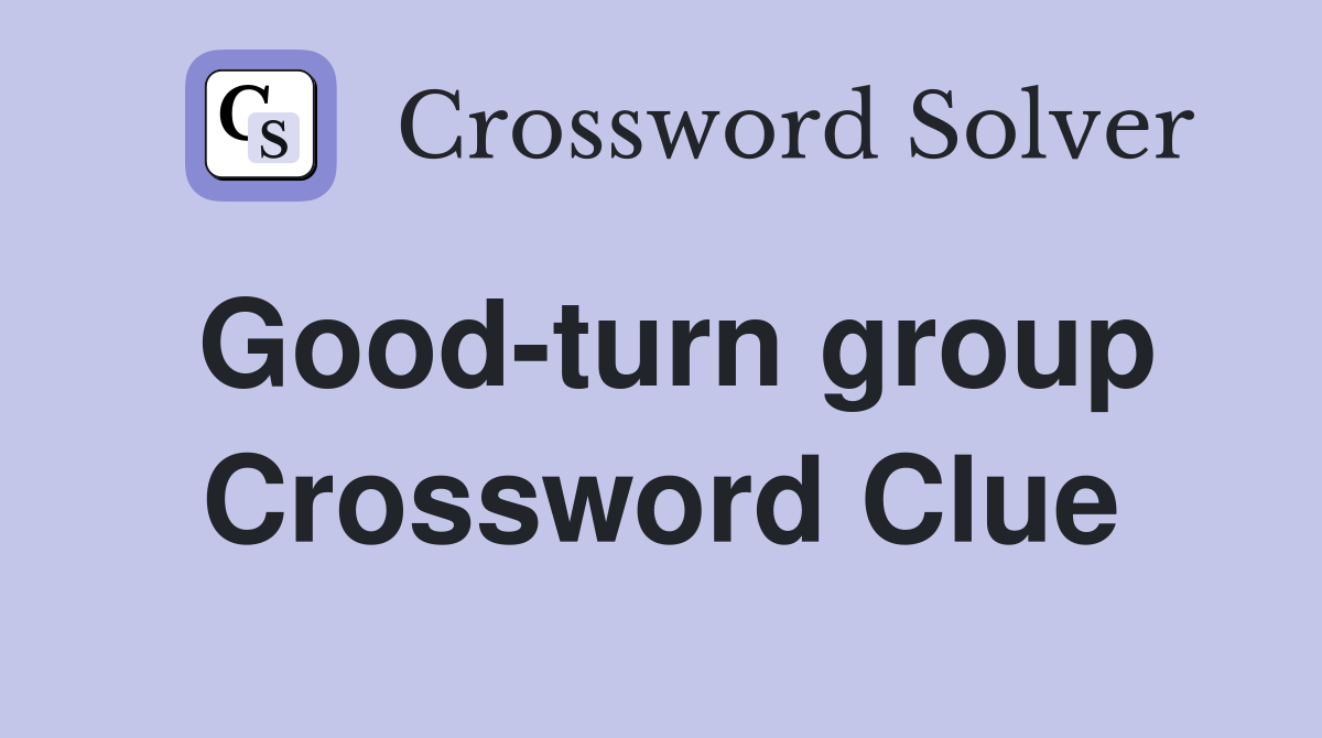 Good-turn group Crossword Clue