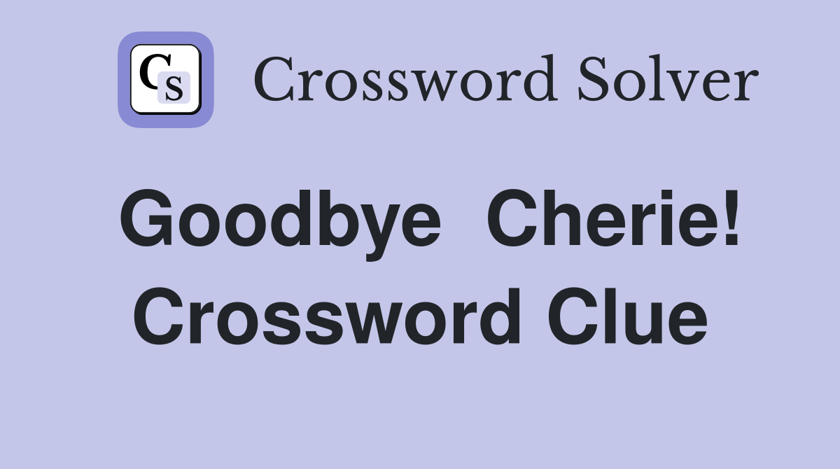 Goodbye  Cherie! Crossword Clue