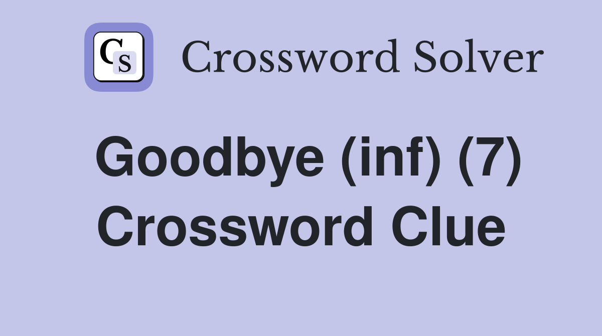 Goodbye (inf) (7) Crossword Clue