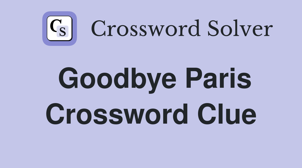 Goodbye Paris Crossword Clue