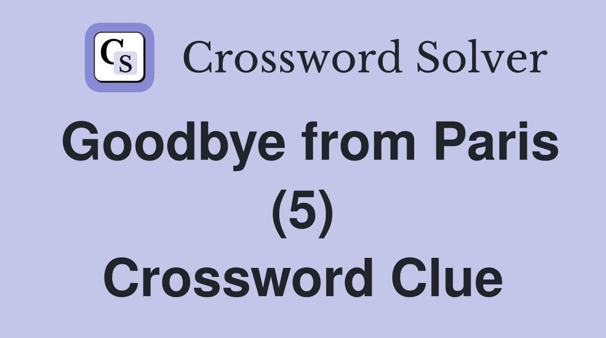 Goodbye from Paris (5) Crossword Clue