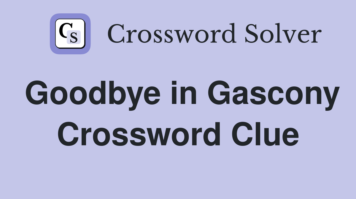 Goodbye in Gascony Crossword Clue