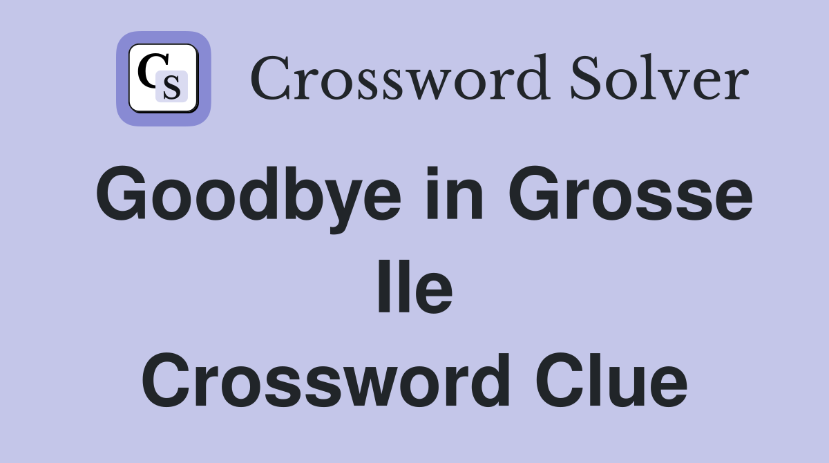 Goodbye in Grosse Ile Crossword Clue