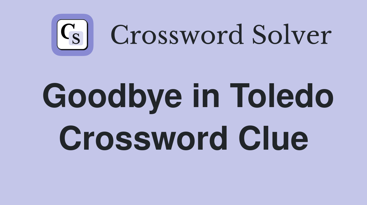 Goodbye in Toledo Crossword Clue