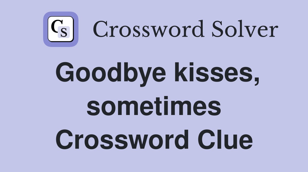 Goodbye kisses, sometimes Crossword Clue