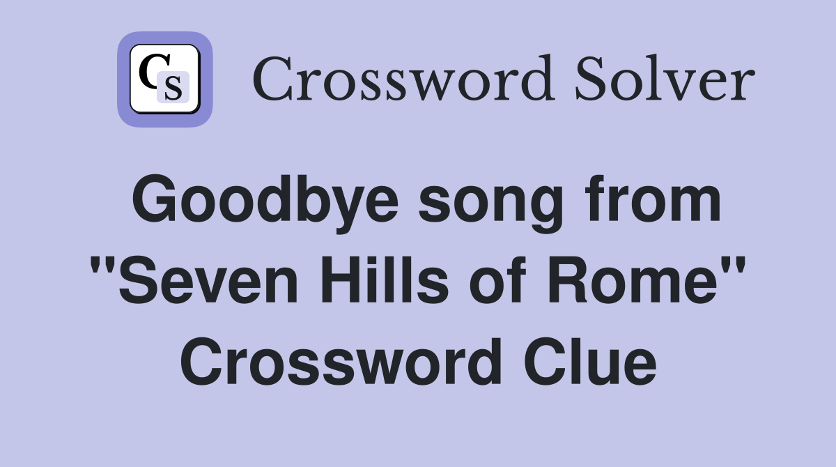 Goodbye song from "Seven Hills of Rome" Crossword Clue