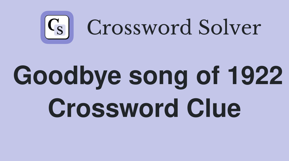 Goodbye song of 1922 Crossword Clue