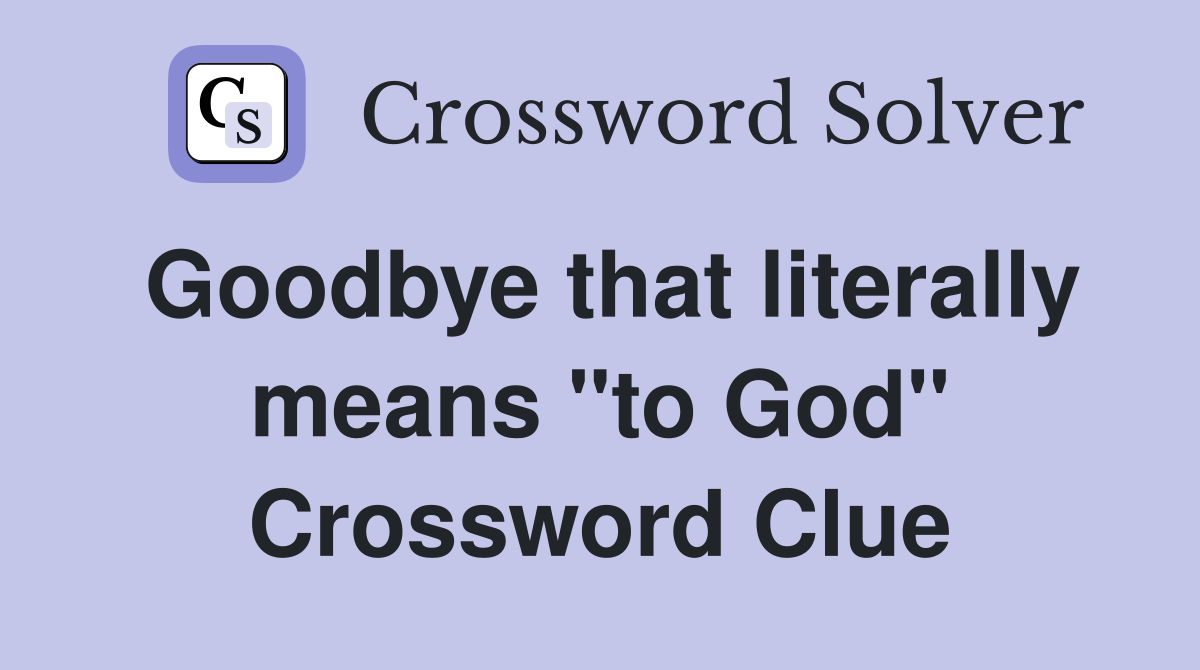 Goodbye that literally means "to God" Crossword Clue