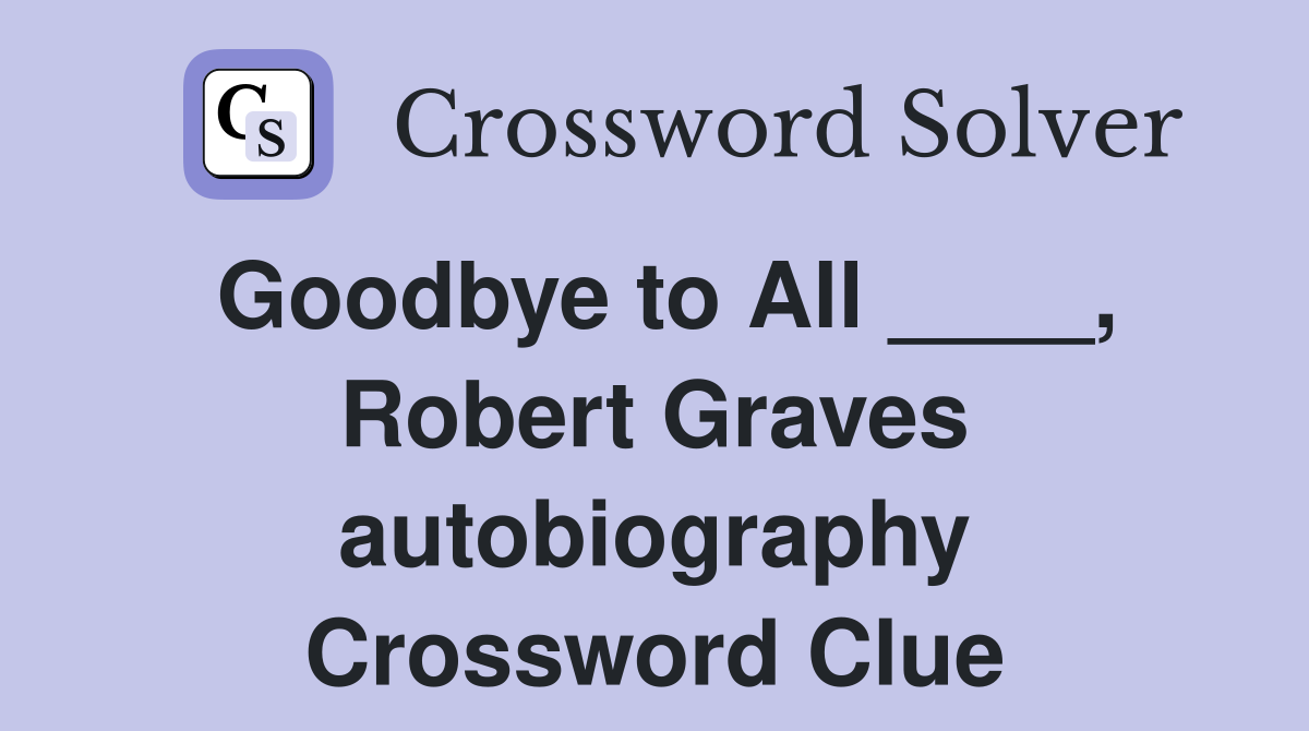Goodbye to All ____, Robert Graves autobiography Crossword Clue