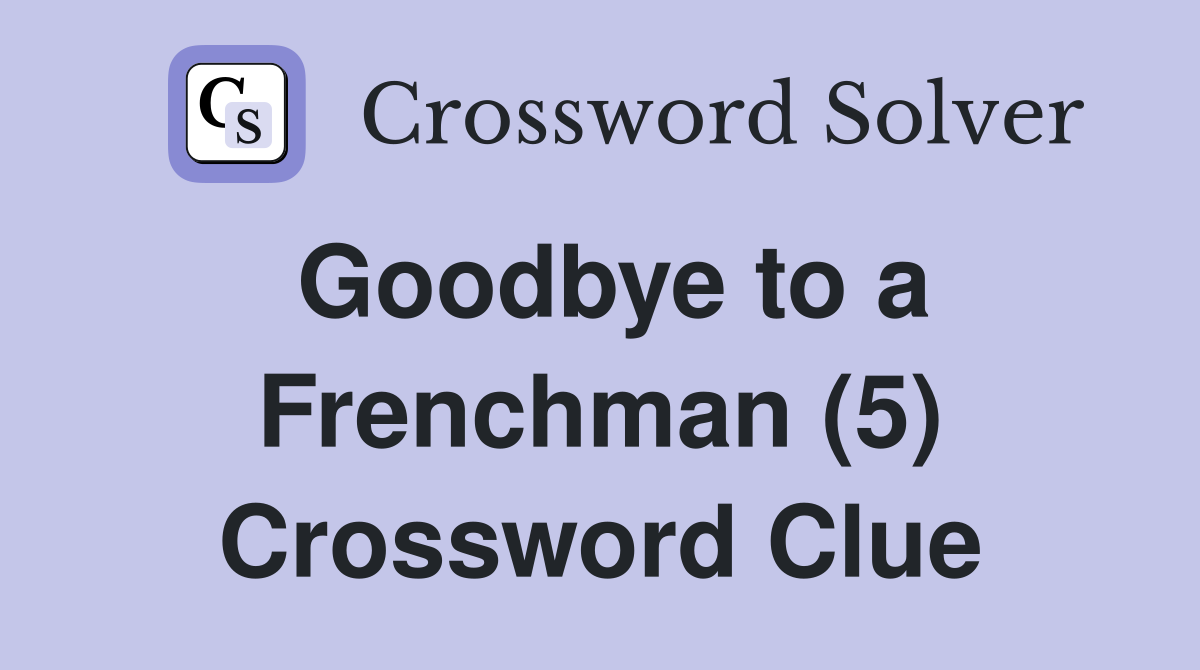 Goodbye to a Frenchman (5) Crossword Clue